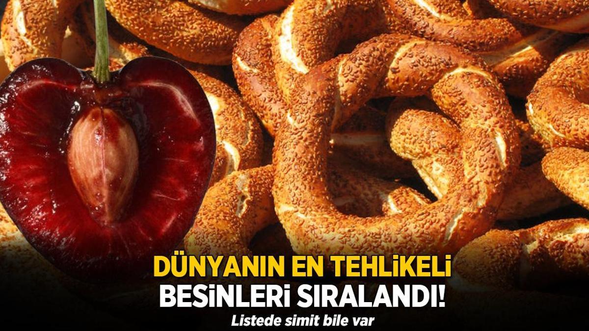 Dünyanın en tehlikeli besini çıktı! Listede simit de var, çekirdekten yayılıyor